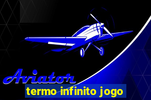 termo infinito jogo